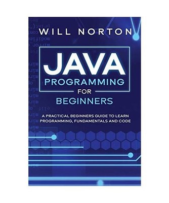 Java programming for beginners: A practical beginners guide to learn java progra
