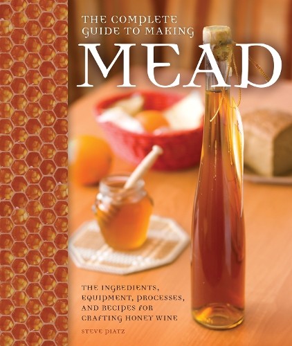 The Complete Guide to Making Mead by Steve Piatz - 9780760345641