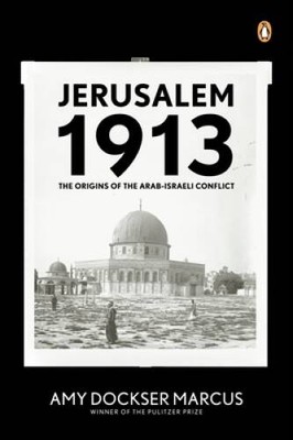Jerusalem 1913: The Origins of the Arab-Israeli Conflict - Paperback - GOOD