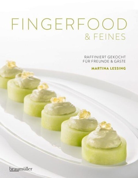 Fingerfood & Feines. Raffiniert Gekocht Für Freunde & Gäste, Martina