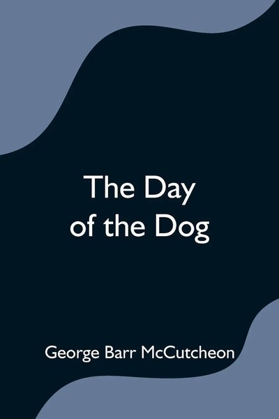 George Barr Mccutcheon | The Day Of The Dog | Taschenbuch | Englisch (2021)-image