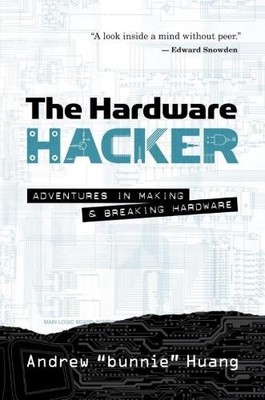 The Hardware Hacker (hardback), Huang, Andrew