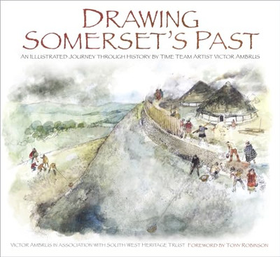 Drawing Somerset's Past: An Illustrated Journey through History by Time Team ...