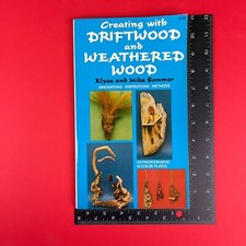 1974 Creating With Driftwood And Weathered Wood by Elyse and Mike Sommer