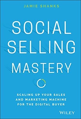 Social Selling Mastery: Skalieren Sie Ihre Vertriebs- und Marketingmaschine für die D...