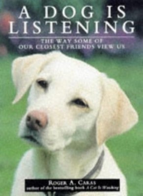 A Dog Is Listening: The Way Some of Our Closest Friends View Us,