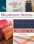 Decorative Sewing: How to Embellish Almost Anything with Applique, Beading,...