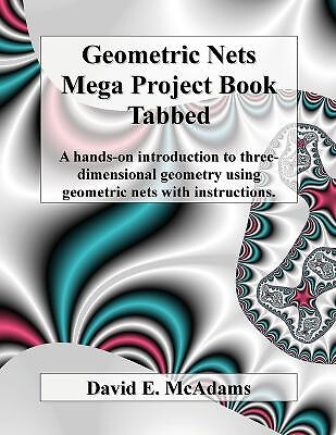 Geometric Nets Mega Project Book   Tabbed: A hands on introduction to three d...