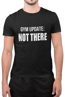 Gym Update Not There Slogan Unisex Humor Training Übung Neuheit T-Shirt