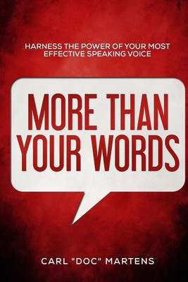 More Than Your Words: Harness the power of your most effective speaking voice by