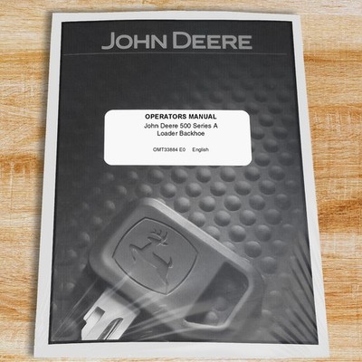 John Deere 500A Backhoe Owners Operators Manual - OMT33884