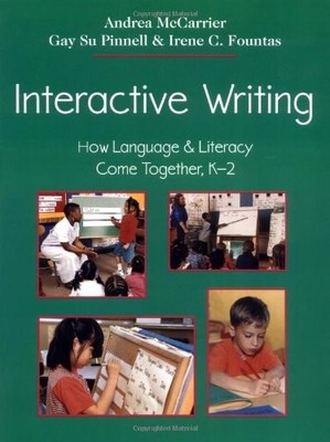 Interactive Writing: How Language & Literacy Come Together, K-2 (F&P Professiona