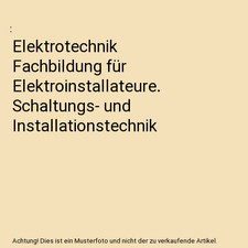 Elektrotechnik Fachbildung für Elektroinstallateure. Schaltungs- und Installati