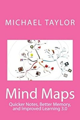 Mind Maps : Quicker Notes, Better Memory, and Improved Learning 3