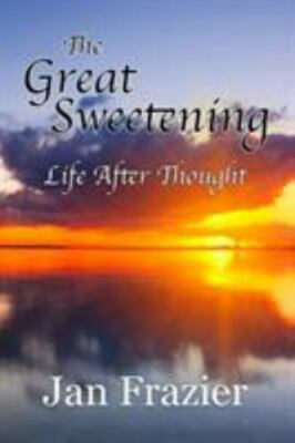 The Great Sweetening: Life After Thought (Paperback or Softback)