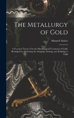 Manuel Eissler The Metallurgy of Gold (Gebundene Ausgabe)