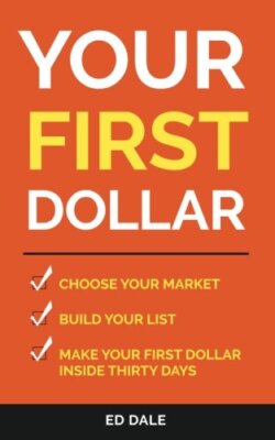 Your First Dollar: Choose Your Market Build Your LIst Make Your First Dollar-,