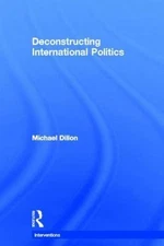 Deconstructing International Politics, Hardcover by Dillon, Michael, Like New...