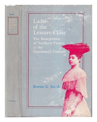 Smith, Bonnie G. (1940 Damen Der Freizeit Class: The Bourgeoises Of Northe