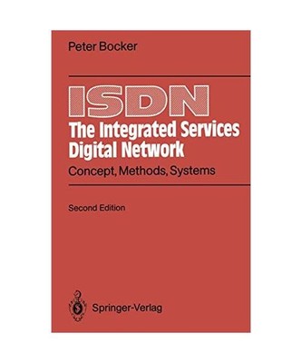 ISDN - The Integrated Services Digital Network: Concept, Methods, Systems: Conce