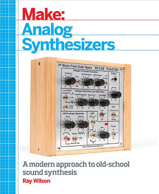 Make   Analog Synthesizers: Make Electronic Sounds the Synth-Diy Way