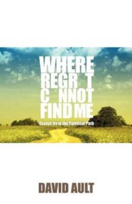 Where Regret Cannot Find Me: Essays from the Spiritual Path - Paperback - GOOD