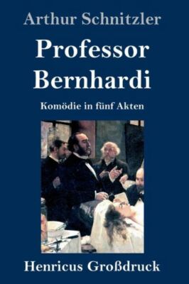 Professor Bernhardi (Gro?Druck): Kom?Die In F?Nf Akten