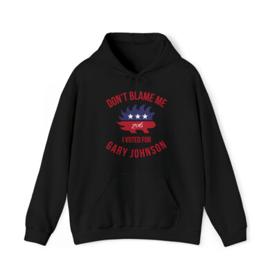 Don't Blame Me I Voted For Gary Johnson Graphic Hoodie, Sizes S-5XL