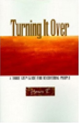 Turning It over: A Third Step Guide for Recovering People