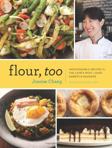 FLOUR, TOO: INDISPENSABLE RECIPES FOR THE CAFE'S MOST By Joanne Chang & Michael