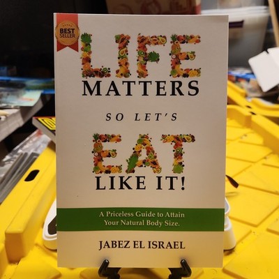 Life Matters so Let's Eat like It! a Priceless Guide to Attain Your Natural Body