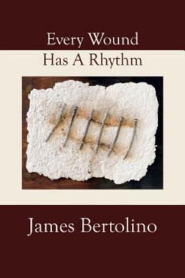 Every Wound Has a Rhythm by Bertolino, James, Brand New, Free shipping in the US