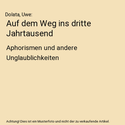 Auf dem Weg ins dritte Jahrtausend: Aphorismen und andere Unglaublichkeiten: Aph