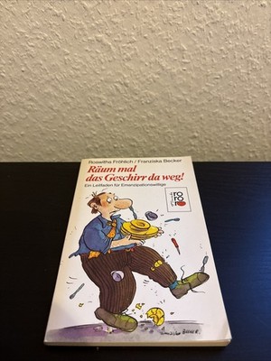 Räum mal das Geschirr da weg! : Ein Leitfaden für Emanzipationswillige. Fröhlich