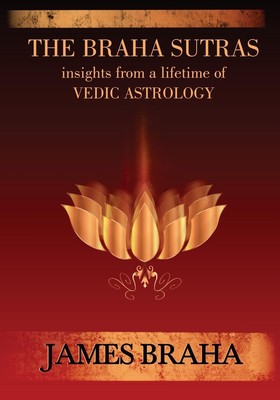 The Braha Sutras | James Braha | Insights From a Lifetime of Vedic Astrology