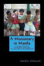 A Missionary in Manila: A Former Detective Investigates Claims that It's More...