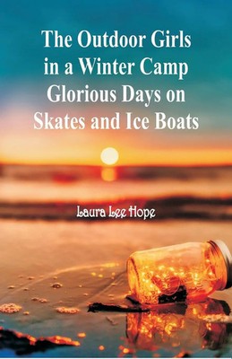 Laura Lee Hope | The Outdoor Girls in a Winter Camp Glorious Days on Skates...