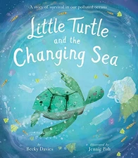 LITTLE TURTLE AND THE CHANGING SEA: A STORY OF SURVIVAL IN By Becky Mint