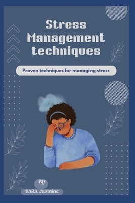 Stressbewältigungstechniken: Stress weniger, mehr leben: Bewährte Techniken gegen Mana