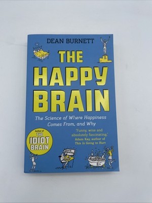 The Happy Brain: The Science of Where Happiness Comes From and Why Dean Burnett