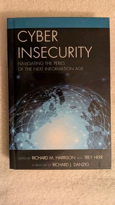 CYBER INSECURITY: Navigating the Perils of the Next Information Age, HB, 2016