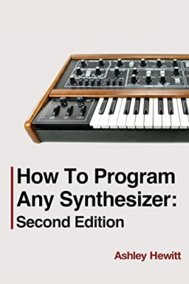 How To Program Any Synthesizer - Paperback NEW Hewitt, Ashley 05/05/2022