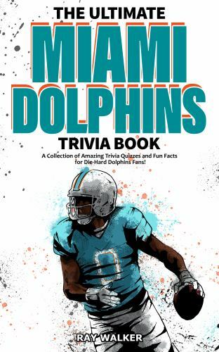 The Ultimate Miami Dolphins Trivia Book: A- 9781953563446, Ray Walker, paperback