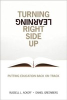 Russell Ackoff (U. A.) | Turning Learning Right Side Up: Putting Education...