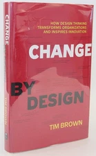 Change by Design: How Design Thinking Transforms Organizations and Inspires ...