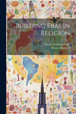 Building Eras in Religion by Bushnell, Horace