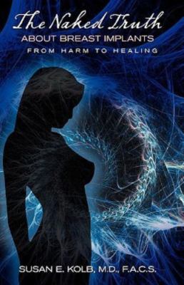 The Naked Truth about Breast Implants by Kolb, Susan