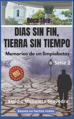 Boca Toro: DIAS SIN FIN, TIERRA SIN TIEMPO: Memorias de un limpiabotas by Elpidi