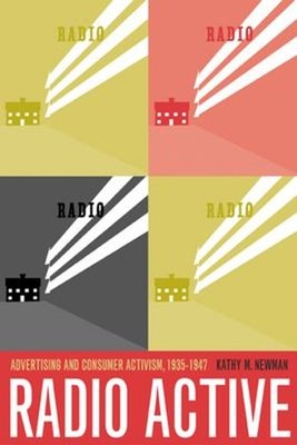 Radio Active : Advertising and Consumer Activism, 1935-1947 Kathl