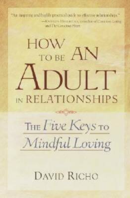 How to Be an Adult in Relationships: The Five Keys to Mindful Loving - VERY GOOD